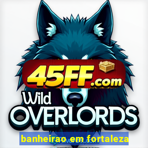banheirao em fortaleza
